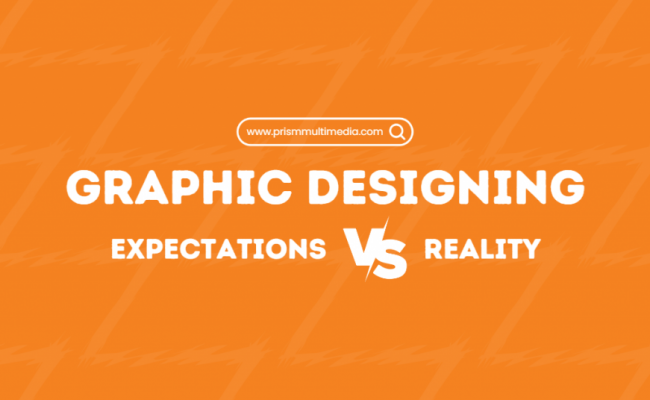 Graphic Designing – Expectations Vs. Reality