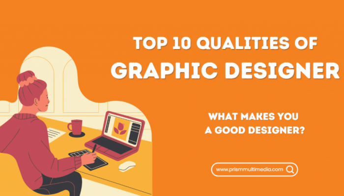 Top 10 Qualities of Graphic Designer – What Makes You a Good Designer?