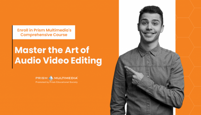 Master the Art of Audio Video Editing: Enroll in Prism Multimedia’s Comprehensive Course
