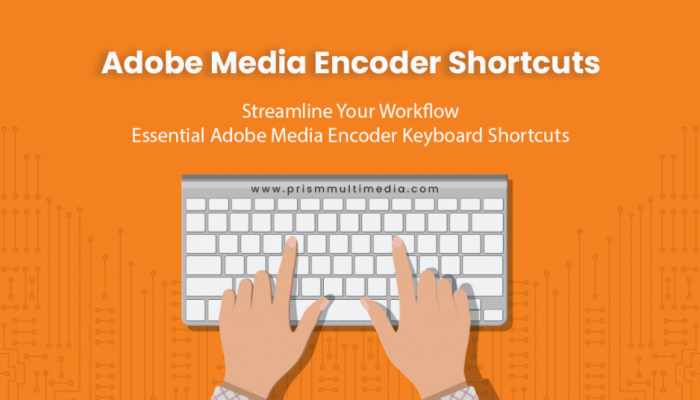 Streamline Your Workflow: Essential Adobe Media Encoder Keyboard Shortcuts