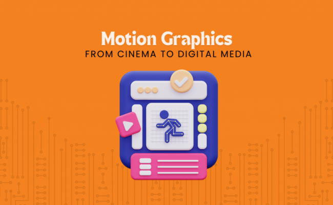 The Evolution of Motion Graphics: From Cinema to Digital Media
